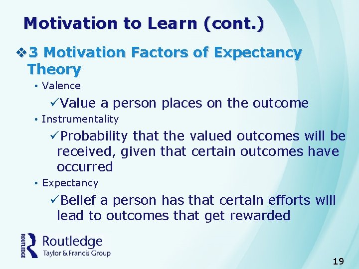 Motivation to Learn (cont. ) v 3 Motivation Factors of Expectancy Theory • Valence