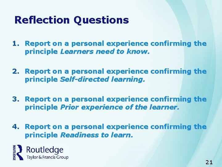 Reflection Questions 1. Report on a personal experience confirming the principle Learners need to