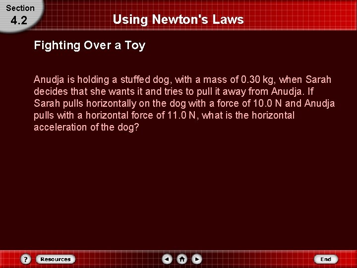 Section 4. 2 Using Newton's Laws Fighting Over a Toy Anudja is holding a