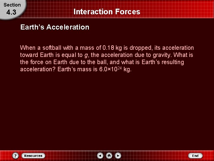Section 4. 3 Interaction Forces Earth’s Acceleration When a softball with a mass of