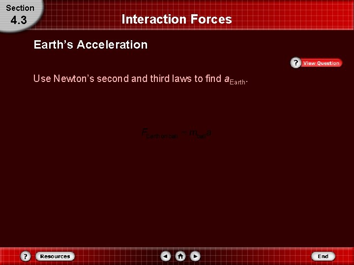 Section 4. 3 Interaction Forces Earth’s Acceleration Use Newton’s second and third laws to