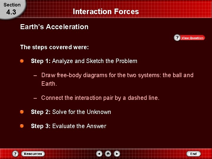 Section 4. 3 Interaction Forces Earth’s Acceleration The steps covered were: Step 1: Analyze