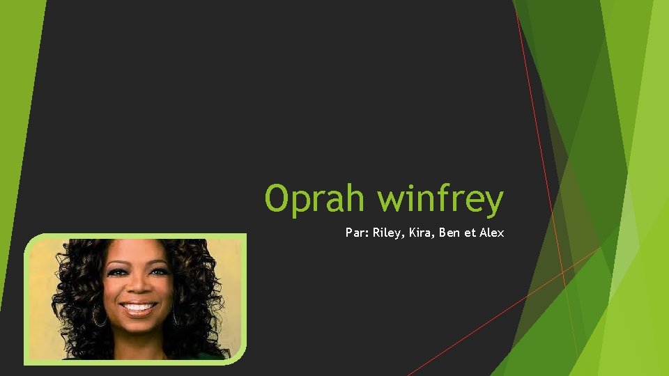 Oprah winfrey Par: Riley, Kira, Ben et Alex 