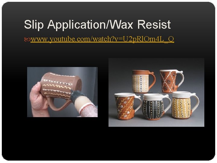 Slip Application/Wax Resist www. youtube. com/watch? v=U 2 p. Rl. Om 4 L_Q 