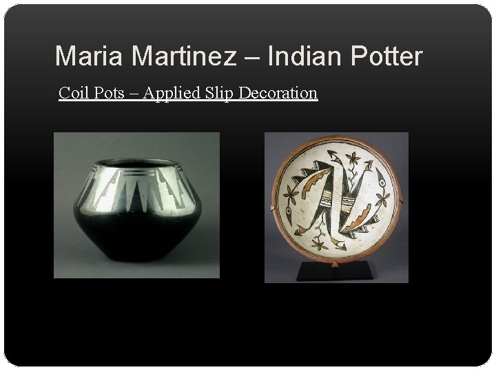 Maria Martinez – Indian Potter Coil Pots – Applied Slip Decoration 