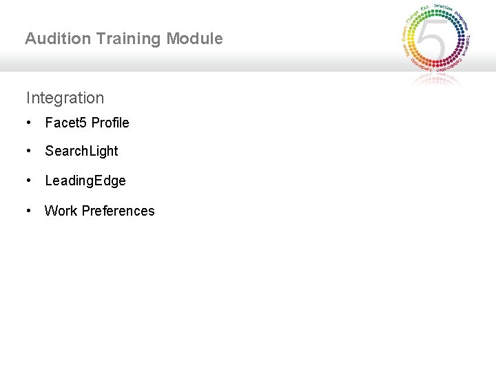 Audition Training Module Integration • Facet 5 Profile • Search. Light • Leading. Edge