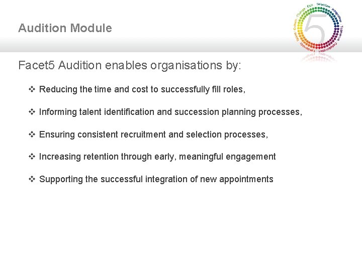 Audition Module Facet 5 Audition enables organisations by: v Reducing the time and cost