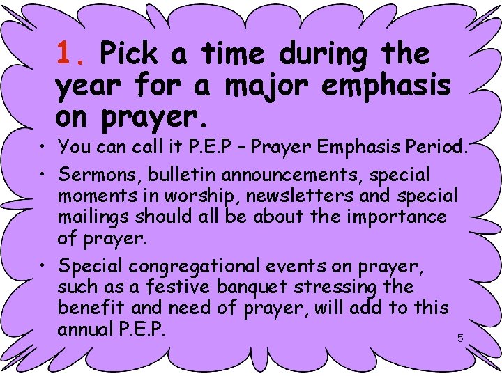 1. Pick a time during the year for a major emphasis on prayer. •