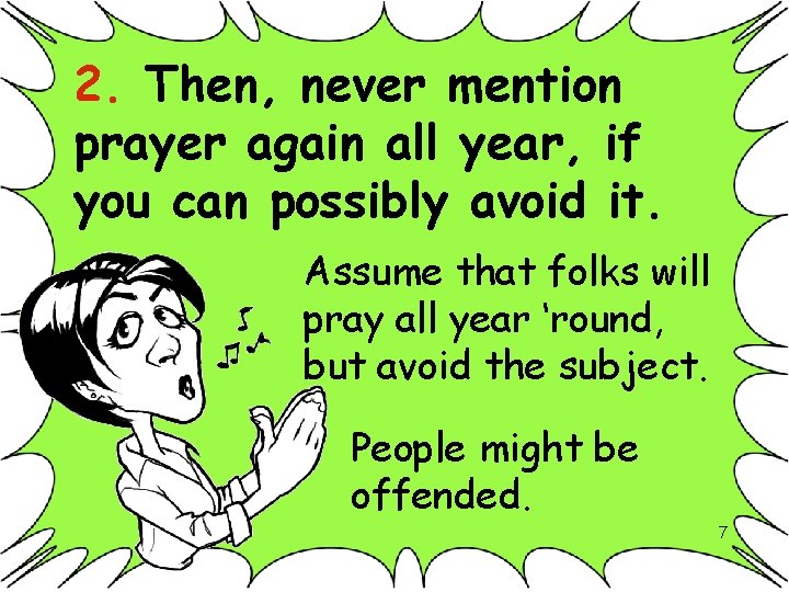 2. Then, never mention prayer again all year, if you can possibly avoid it.