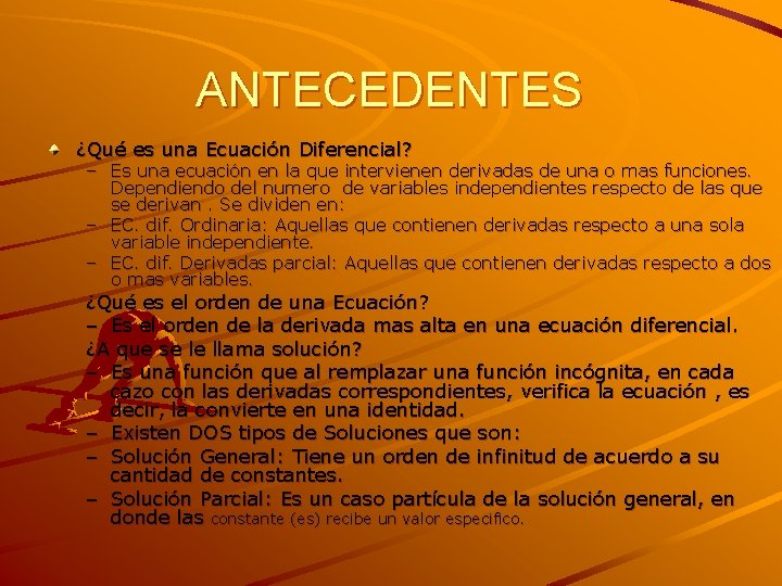 ANTECEDENTES ¿Qué es una Ecuación Diferencial? – Es una ecuación en la que intervienen ANTECEDENTES ¿Qué es una Ecuación Diferencial? – Es una ecuación en la que intervienen