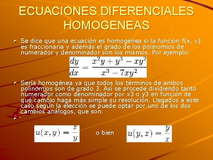 ECUACIONES DIFERENCIALES HOMOGENEAS Se dice que una ecuación es homogénea si la función f(x,