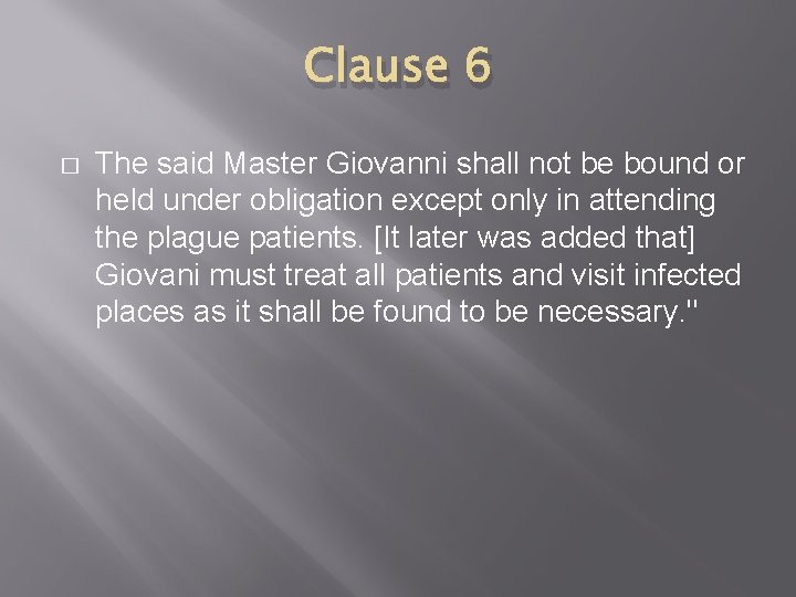 Clause 6 � The said Master Giovanni shall not be bound or held under