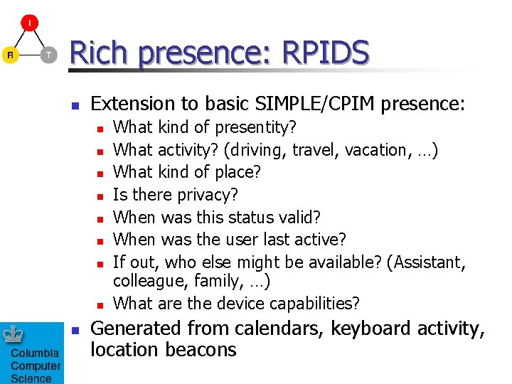 Rich presence: RPIDS n Extension to basic SIMPLE/CPIM presence: n n n n n