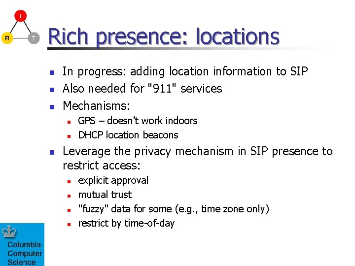 Rich presence: locations n n n In progress: adding location information to SIP Also