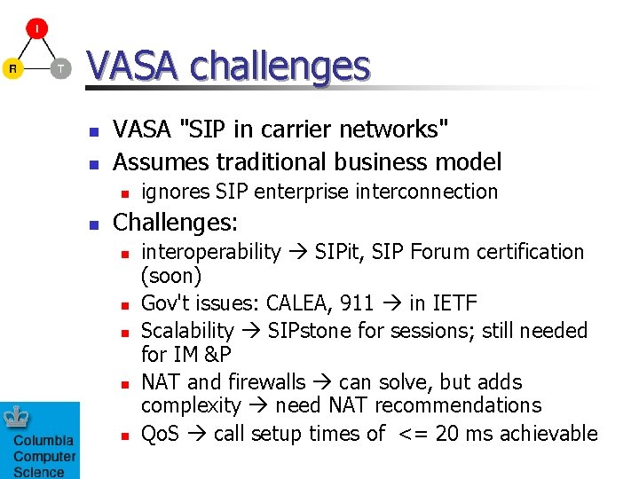 VASA challenges n n VASA "SIP in carrier networks" Assumes traditional business model n