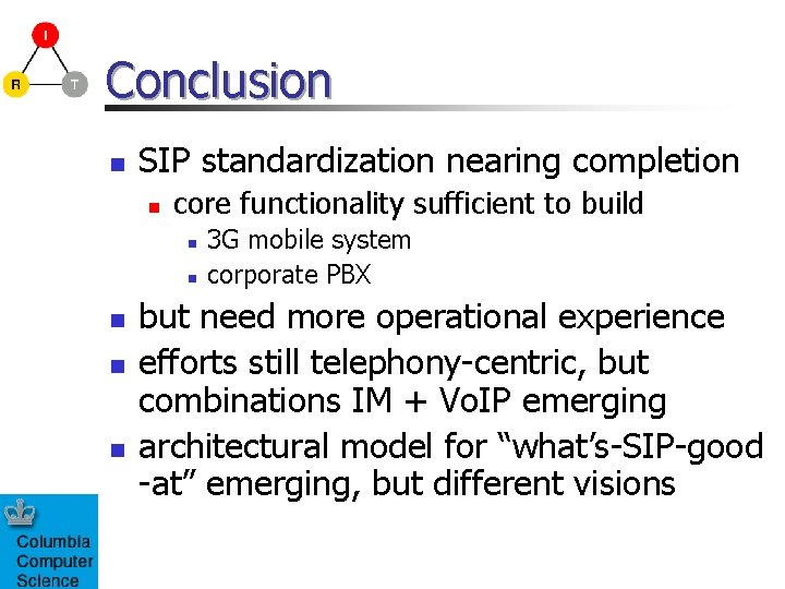Conclusion n SIP standardization nearing completion n core functionality sufficient to build n n