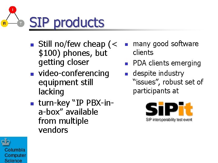 SIP products n n n Still no/few cheap (< $100) phones, but getting closer