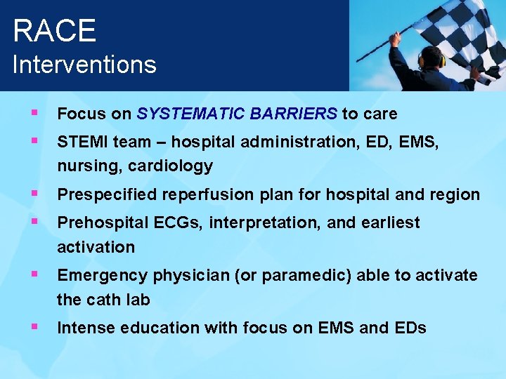 RACE Interventions § Focus on SYSTEMATIC BARRIERS to care § STEMI team – hospital