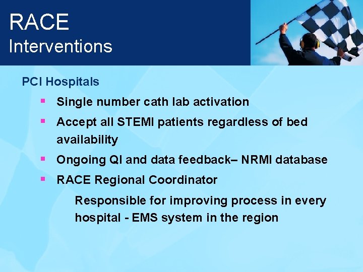 RACE Interventions PCI Hospitals § Single number cath lab activation § Accept all STEMI