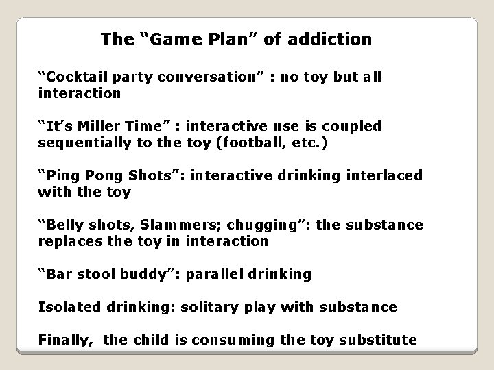 The “Game Plan” of addiction “Cocktail party conversation” : no toy but all interaction