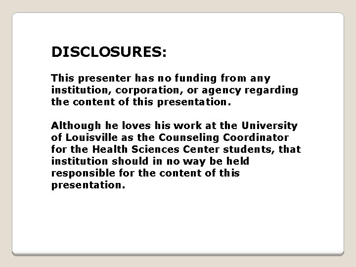 DISCLOSURES: This presenter has no funding from any institution, corporation, or agency regarding the