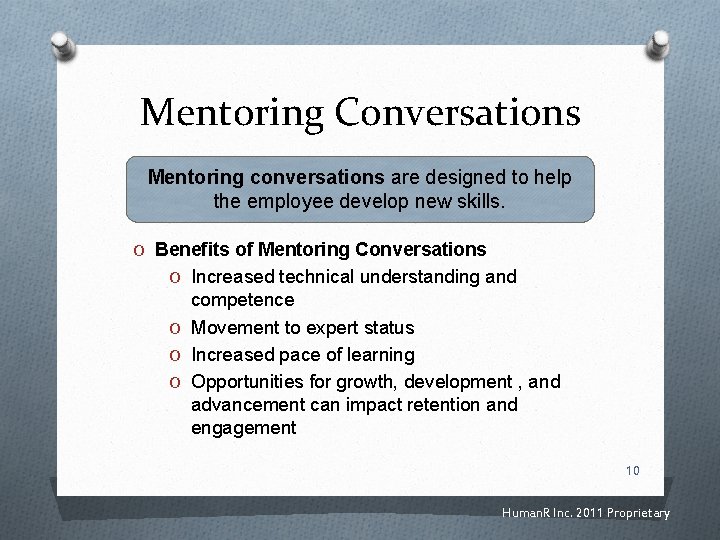Mentoring Conversations Mentoring conversations are designed to help the employee develop new skills. O