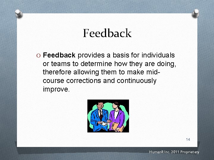 Feedback O Feedback provides a basis for individuals or teams to determine how they
