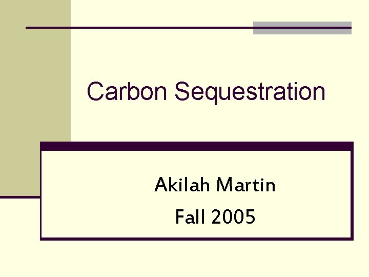 Carbon Sequestration Akilah Martin Fall 2005 