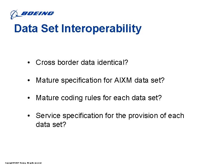 Data Set Interoperability • Cross border data identical? • Mature specification for AIXM data Data Set Interoperability • Cross border data identical? • Mature specification for AIXM data
