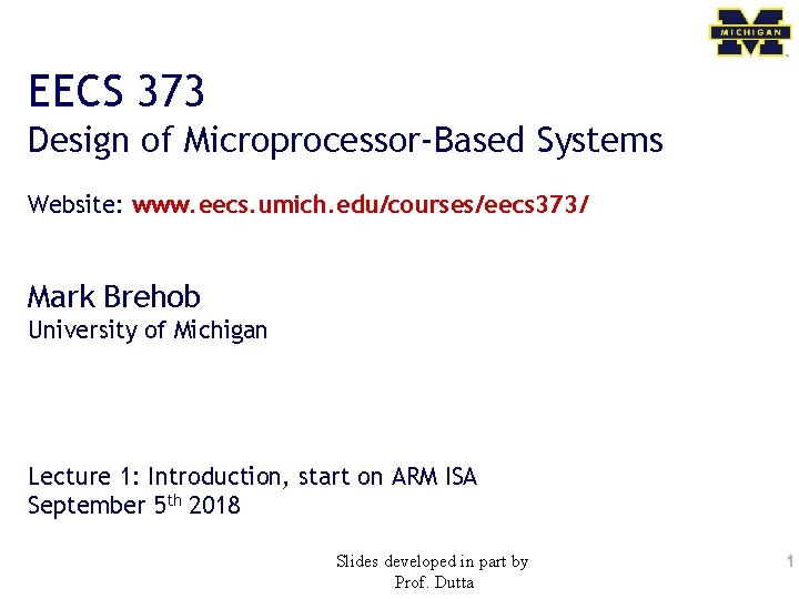 EECS 373 Design of Microprocessor-Based Systems Website: www. eecs. umich. edu/courses/eecs 373/ Mark Brehob