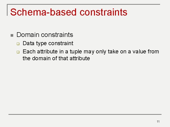 Schema-based constraints n Domain constraints q q Data type constraint Each attribute in a