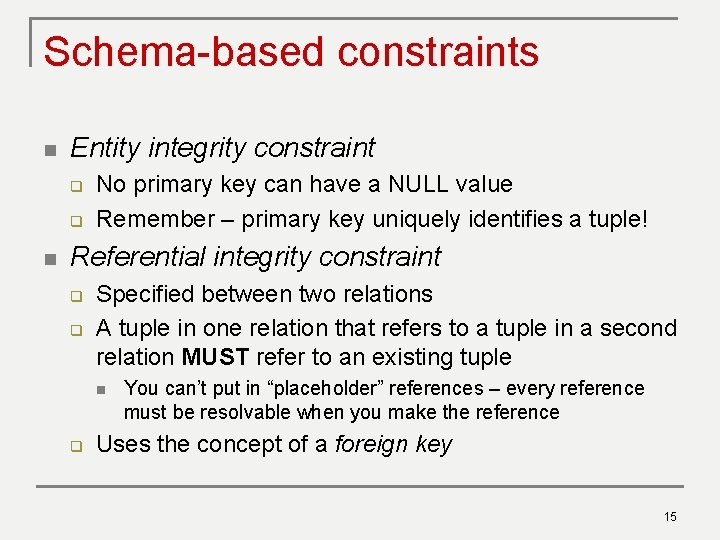 Schema-based constraints n Entity integrity constraint q q n No primary key can have