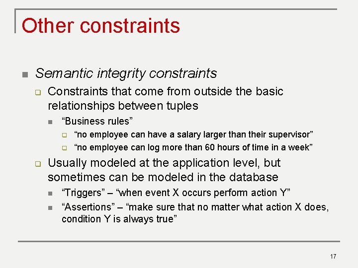 Other constraints n Semantic integrity constraints q Constraints that come from outside the basic