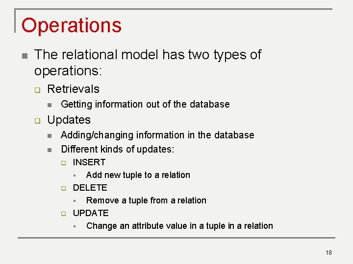 Operations n The relational model has two types of operations: q Retrievals n q