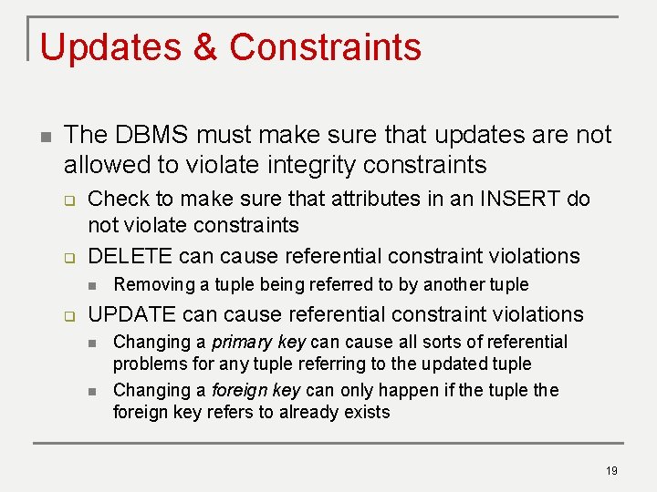 Updates & Constraints n The DBMS must make sure that updates are not allowed