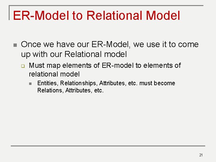 ER-Model to Relational Model n Once we have our ER-Model, we use it to