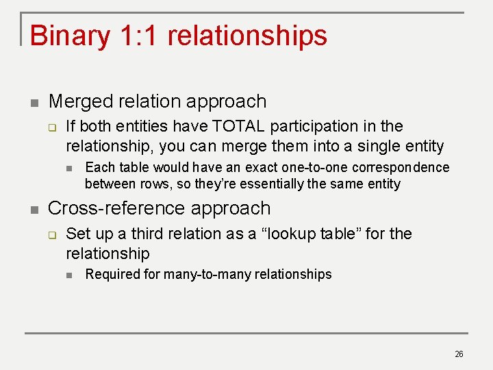 Binary 1: 1 relationships n Merged relation approach q If both entities have TOTAL