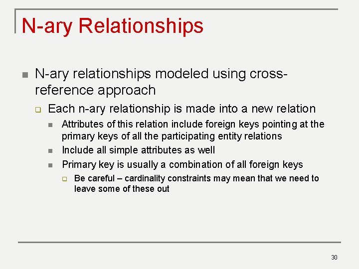 N-ary Relationships n N-ary relationships modeled using crossreference approach q Each n-ary relationship is