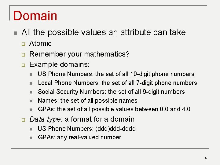 Domain n All the possible values an attribute can take q q q Atomic