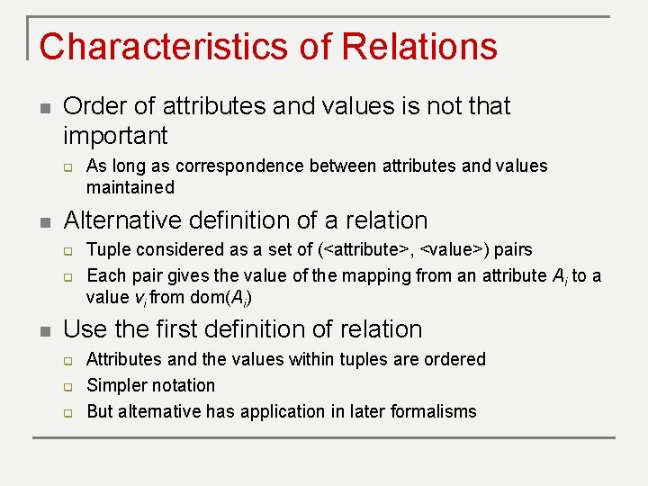 Characteristics of Relations n Order of attributes and values is not that important q