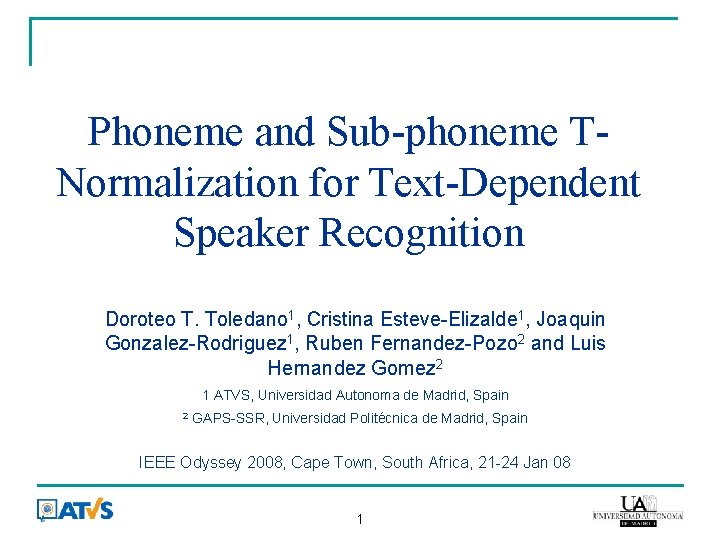 Phoneme and Sub-phoneme TNormalization for Text-Dependent Speaker Recognition Doroteo T. Toledano 1, Cristina Esteve-Elizalde