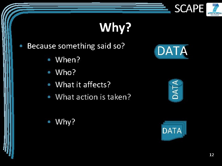 SCAPE Why? • • When? Who? What it affects? What action is taken? •