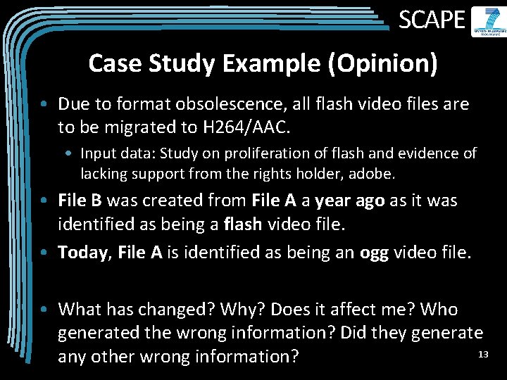 SCAPE Case Study Example (Opinion) • Due to format obsolescence, all flash video files