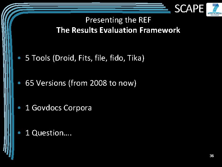 SCAPE Presenting the REF The Results Evaluation Framework • 5 Tools (Droid, Fits, file,