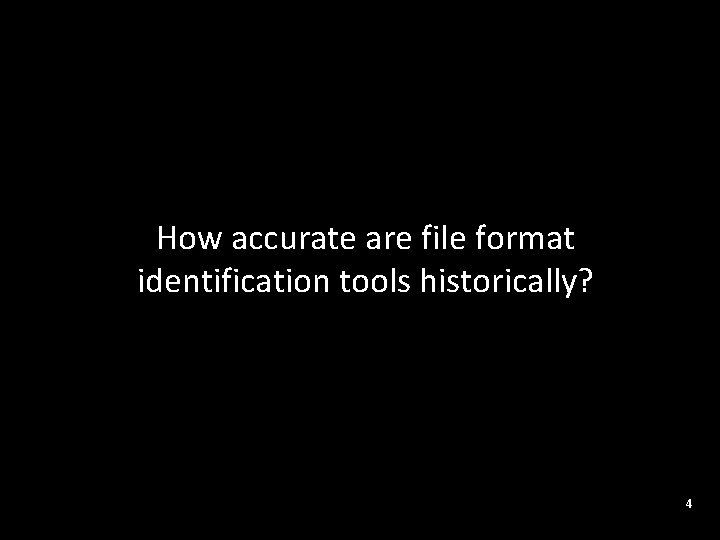 SCAPE How accurate are file format identification tools historically? 4 