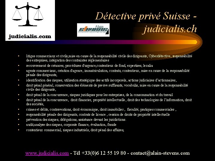 Détective privé Suisse judicialis. ch • • • litiges commerciaux et civils, mise en