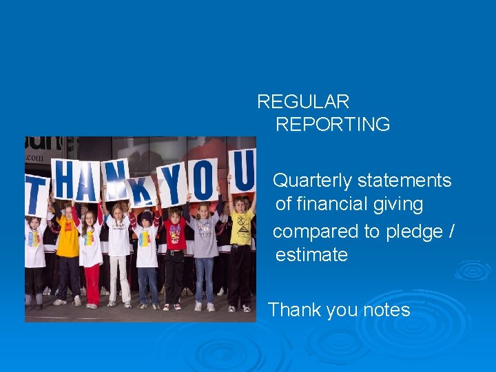 REGULAR REPORTING Quarterly statements of financial giving compared to pledge / estimate Thank you