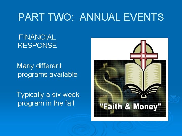 PART TWO: ANNUAL EVENTS FINANCIAL RESPONSE Many different programs available Typically a six week