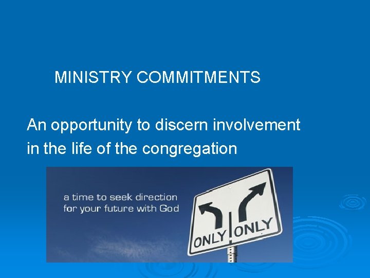 MINISTRY COMMITMENTS An opportunity to discern involvement in the life of the congregation 