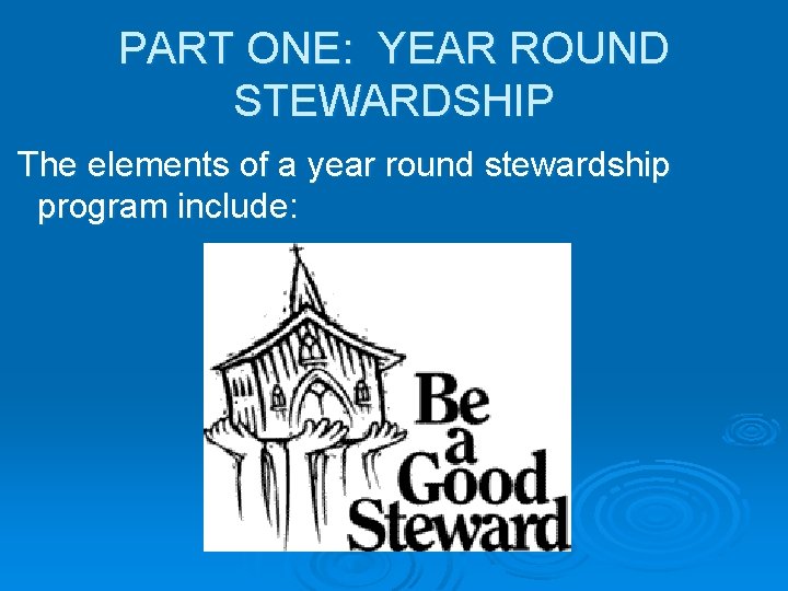 PART ONE: YEAR ROUND STEWARDSHIP The elements of a year round stewardship program include: